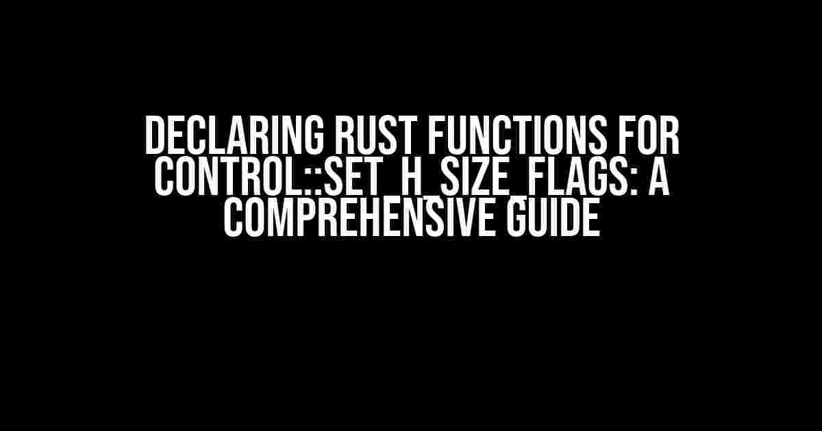 Declaring Rust Functions for Control::set_h_size_flags: A Comprehensive Guide