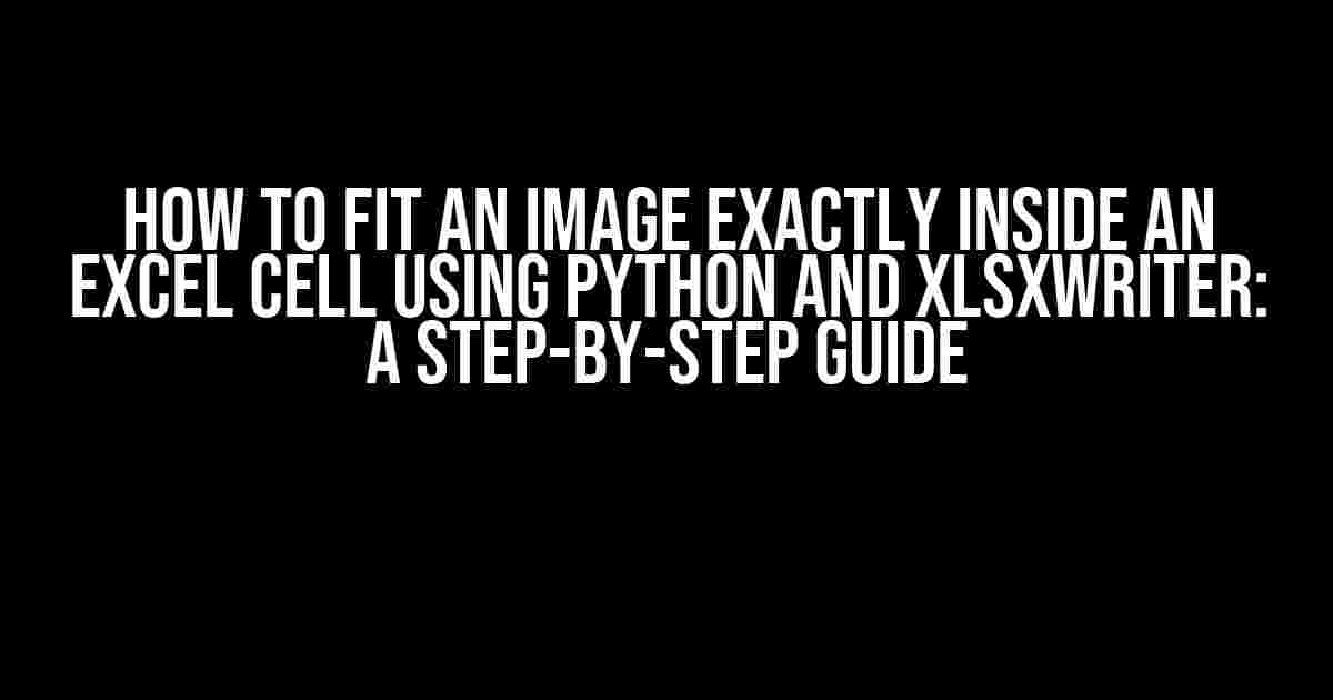 How to Fit an Image Exactly Inside an Excel Cell using Python and XlsxWriter: A Step-by-Step Guide