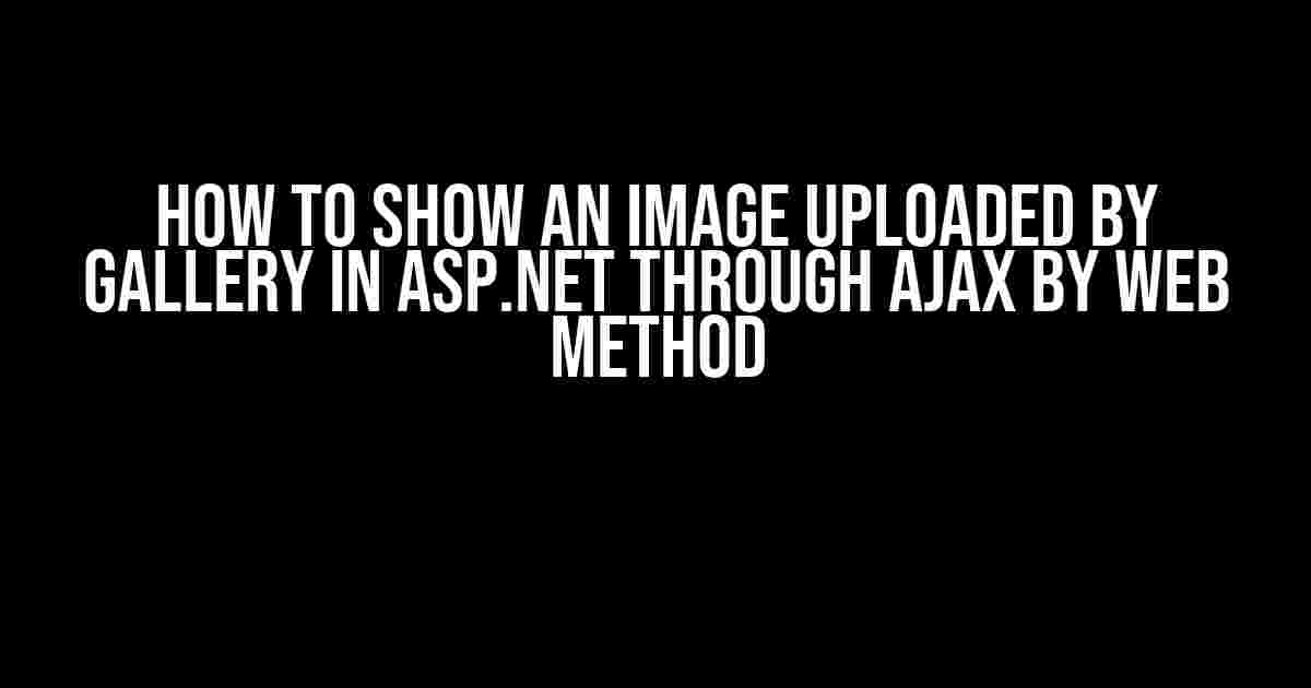 How to Show an Image Uploaded by Gallery in ASP.NET through AJAX by Web Method