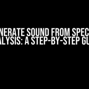 Regenerate Sound from Spectrum Analysis: A Step-by-Step Guide