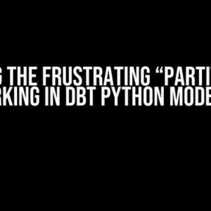 Solving the Frustrating “Partition_by Not Working in DBT Python Model” Issue