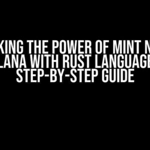 Unlocking the Power of Mint NFTs on Solana with Rust Language: A Step-by-Step Guide