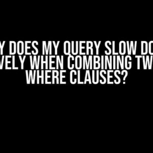 Why Does My Query Slow Down Massively When Combining Two Fast WHERE Clauses?